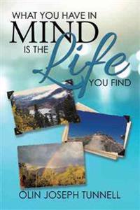 What You Have in Mind Is the Life You Find