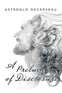 Prelude of Disclosure