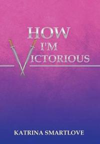 How I'm Victorious
