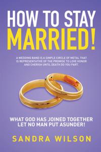 How to Stay Married!
