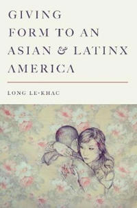 Bokomslag för "Giving Form to an Asian and Latinx America"