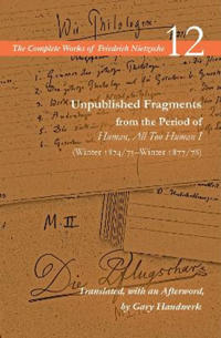 Unpublished Fragments from the Period of Human, All Too Human I (Winter 1874/75–Winter 1877/78)