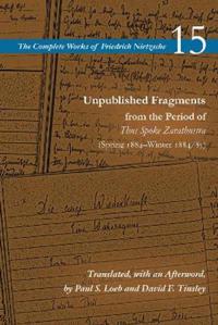Unpublished Fragments from the Period of Thus Spoke Zarathustra (Spring 1884–Winter 1884/85)