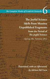 The Joyful Science / Idylls from Messina / Unpublished Fragments from the Period of the Joyful Science (Spring 1881–Summer 1882)