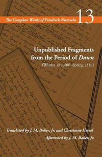 Unpublished Fragments from the Period of Dawn (Winter 1879/80–Spring 1881)