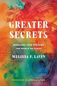 Greater Secrets: Managing Fate Through the World of Tarot