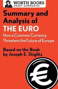 Summary and Analysis of the Euro: How a Common Currency Threatens the Future of Europe