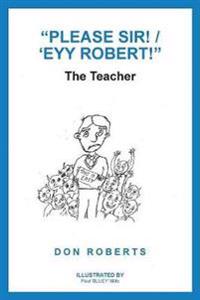 "Please Sir! / 'Eyy Robert!"