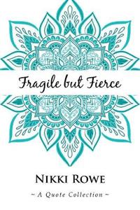 Fragile but Fierce