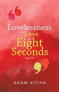 Lovelessness to Love in Eight Seconds