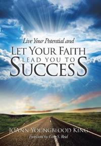 Live Your Potential and Let Your Faith Lead You to Success