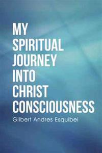 Bokomslag för "My Spiritual Journey Into Christ Consciousness"