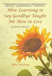 Kirjan kansi "How Learning to Say Goodbye Taught Me How to Live"