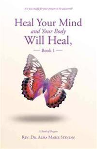 Heal Your Mind and Your Body Will Heal, Book 1