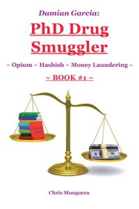 Damian Garcia: Phd Drug Smuggler ~ Book 1 ~