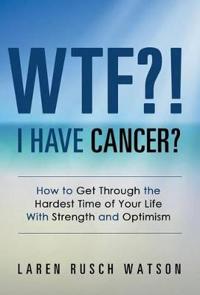 WTF?! I Have Cancer?