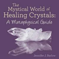 The Mystical World of Healing Crystals