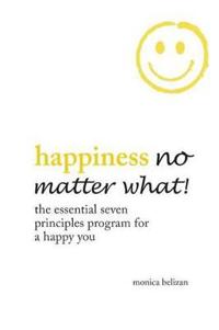 Bokomslag for "HAPPINESS NO MATTER WHAT! The Essential Seven Principles Program for a Happy You"