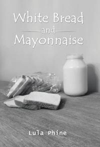 Bokomslag for "White Bread and Mayonnaise"