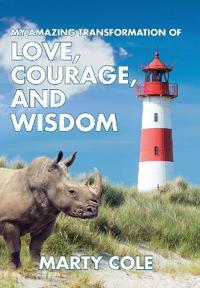 My Amazing Transformation of Love, Courage, and Wisdom