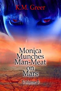 Monica Munches Man-Meat on Mars: Volume 3