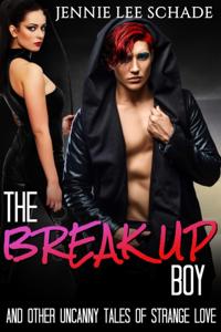 Break-up Boy and Other Uncanny Tales of Strange Love