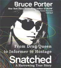 Snatched: From Drug Queen to Informer to Hostage--A Harrowing True Story