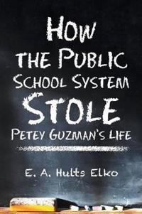 Kirjan kansi "How the Public School System Stole Petey Guzman's Life"