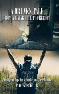 Kirjan kansi "A Drunks Tale from a Living Hell to Freedom"