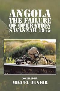 Angola the Failure of Operation Savannah 1975