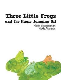Bokomslag for "Three Little Frogs and the Magic Jumping Oil"