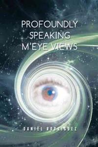 Profoundly Speaking m'Eye Views