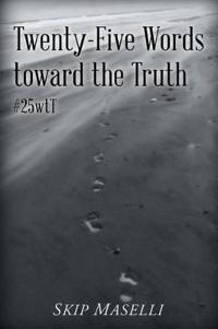 Twenty-Five Words Toward the Truth