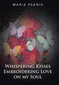 Bokomslag för "Whispering Kisses Embroidering Love on My Soul"