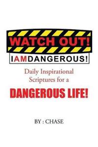 Watch Out! I AM Dangerous!