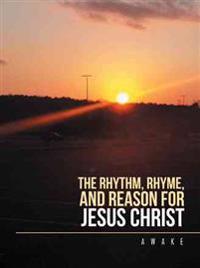 The Rhythm, Rhyme, and Reason for Jesus Christ
