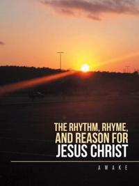 Rhythm, Rhyme, and Reason for Jesus Christ