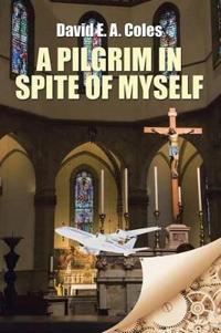 Bokomslag for "A Pilgrim in Spite of Myself"