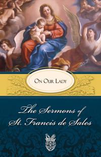 Sermons of St. Francis de Sales: On Our Lady