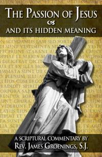 Passion of Jesus and Its Hidden Meaning: A Scriptural Commentary on the Passion