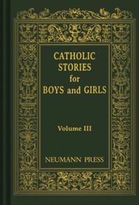 Catholic Stories for Boys & Girls Volume 3