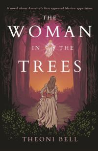 Woman in the Trees: A novel about America's first approved Marian apparition