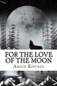 For The Love Of The Moon