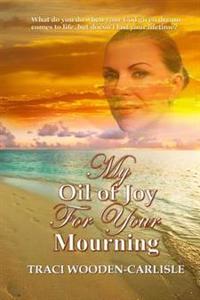 My Oil Of Joy For Your Mourning