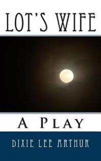 Lot's Wife: A Play
