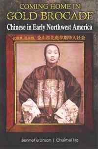 Coming Home in Gold Brocade: Chinese in Early Northwest America