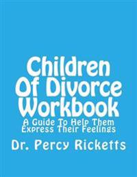 Children of Divorce Workbook: A Guide to Help Them Express Their Feelings