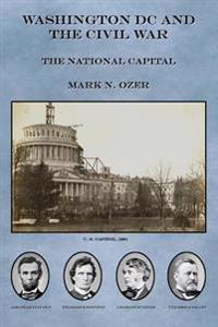 Washington DC and the Civil War: The National Capital