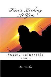 Here's Looking At You: Sweet, Vulnerable Souls