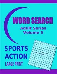Word Search Adult Series Volume 5: Sports Action Large Print